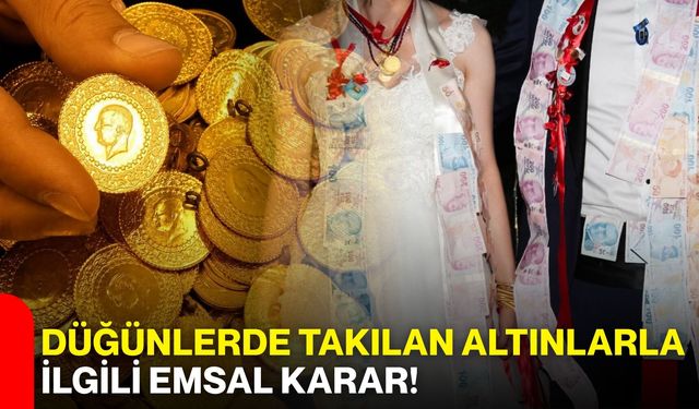 Düğünlerde takılan altınlarla ilgili emsal karar!
