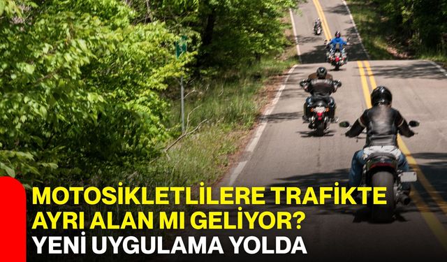 Motosikletlilere trafikte ayrı alan mı geliyor? Yeni uygulama yolda