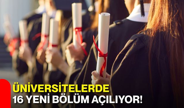 Üniversitelerde 16 yeni bölüm açılıyor!