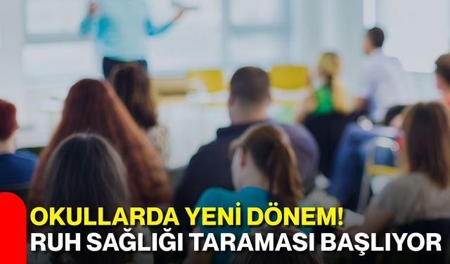 Okullarda yeni dönem! Ruh sağlığı taraması başlıyor