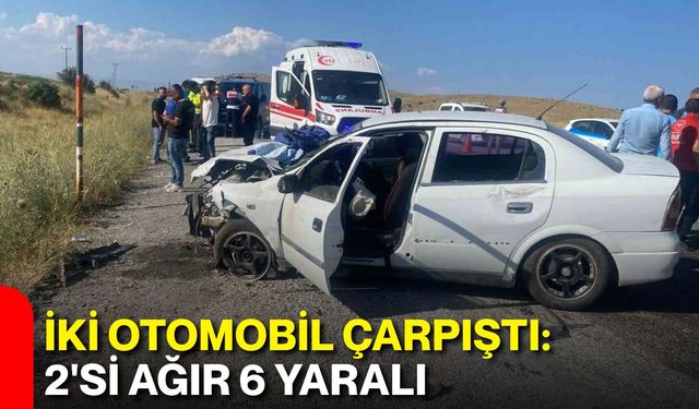 iki otomobil çarpıştı: 2'si ağır 6 yaralı