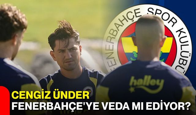 Cengiz Ünder Fenerbahçe'ye veda mı ediyor?