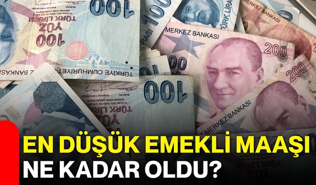 En düşük emekli maaşı ne kadar oldu?