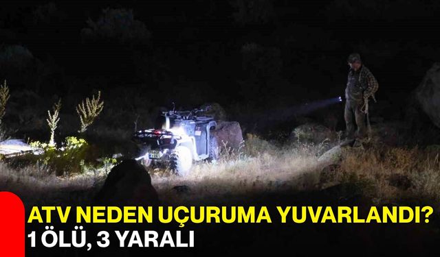 ATV neden uçuruma yuvarlandı? 1 ölü, 3 yaralı