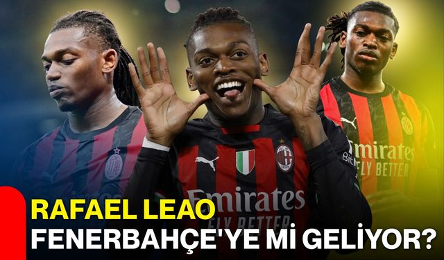 Rafael Leao Fenerbahçe'ye mi geliyor?