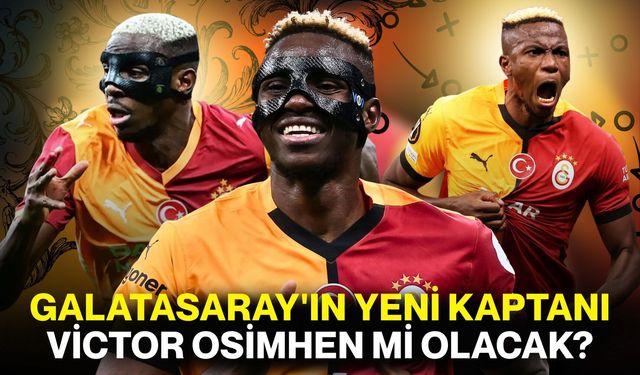 Galatasaray'ın yeni kaptanı Victor Osimhen mi olacak?