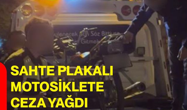 Sahte plakalı motosiklete ceza yağdı