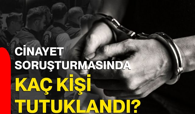 Cinayet soruşturmasında kaç kişi tutuklandı?