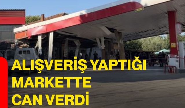 Alışveriş yaptığı markette can verdi