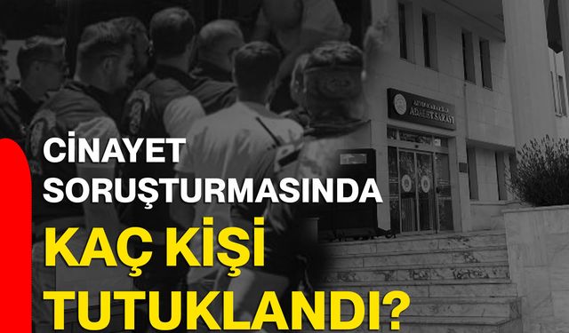 Cinayet soruşturmasında kaç kişi tutuklandı?