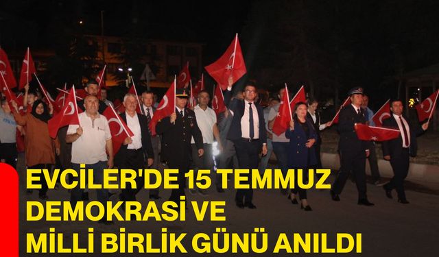 Evciler'de 15 Temmuz Demokrasi ve Milli Birlik Günü anıldı