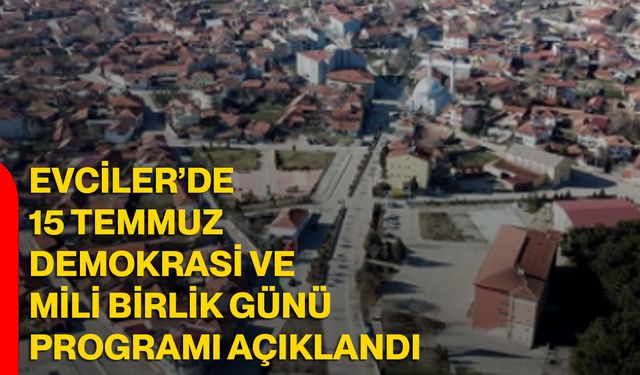 Evciler’de 15 Temmuz Demokrasi ve Mili Birlik Günü programı açıklandı