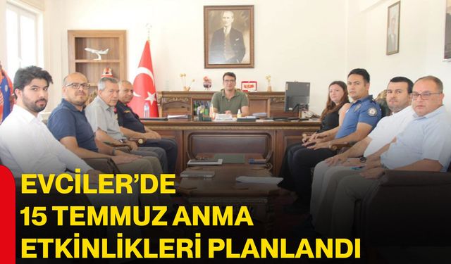 Evciler’de 15 Temmuz anma etkinlikleri planlandı