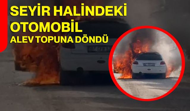 Seyir halindeki otomobil alev topuna döndü
