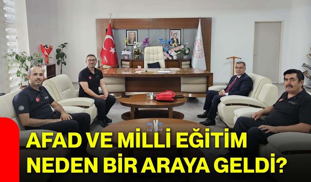 AFAD ve Milli Eğitim neden bir araya geldi?