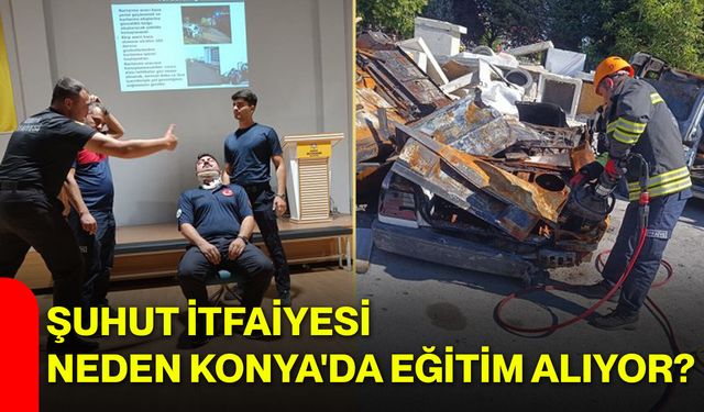 Şuhut İtfaiyesi neden Konya'da eğitim alıyor?