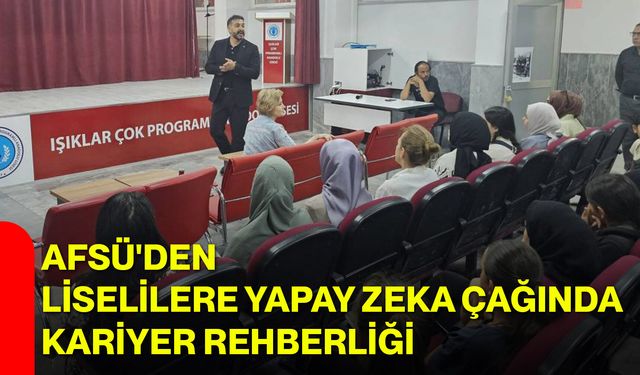 AFSÜ'den liselilere yapay zeka çağında kariyer rehberliği