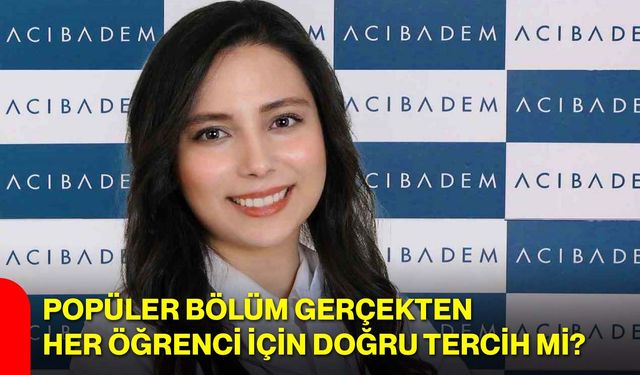 Popüler bölüm gerçekten her öğrenci için doğru tercih mi?