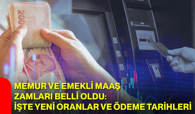 Memur ve emekli maaş zamları belli oldu: İşte yeni oranlar ve ödeme tarihleri