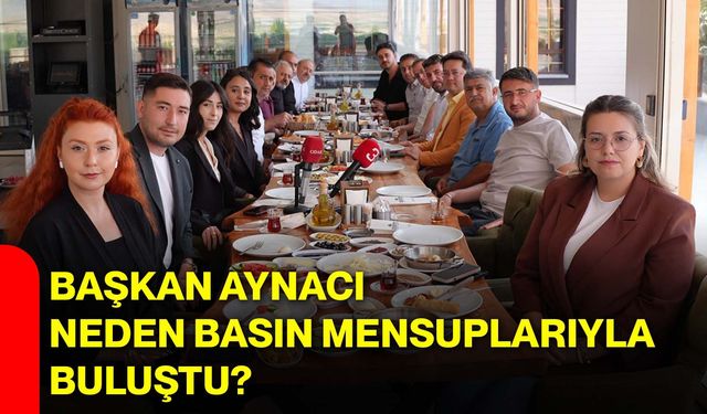 Başkan Aynacı neden basın mensuplarıyla buluştu?