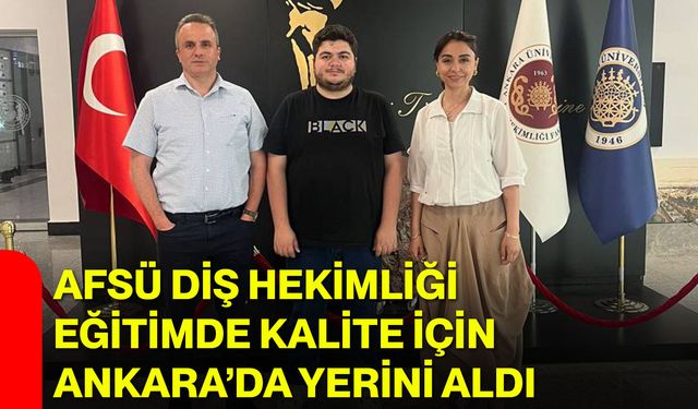 AFSÜ Diş Hekimliği eğitimde kalite için Ankara’da yerini aldı