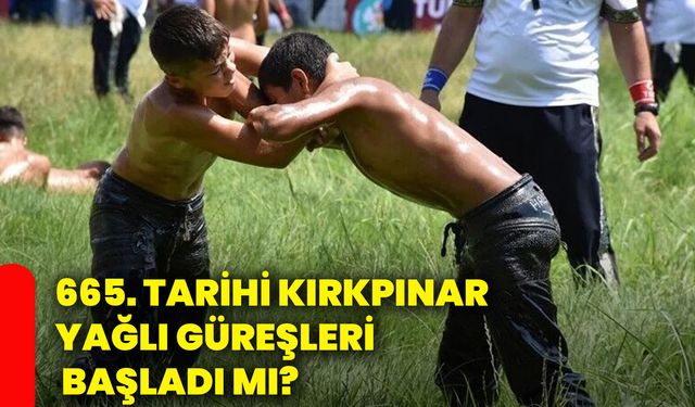 665. Tarihi Kırkpınar Yağlı Güreşleri başladı mı?