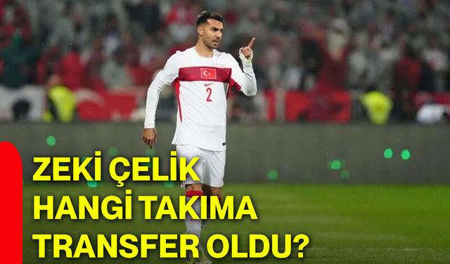 Zeki Çelik, hangi takıma transfer oldu?