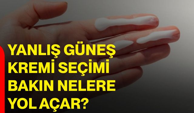 Yanlış güneş kremi seçimi bakın nelere yol açar?