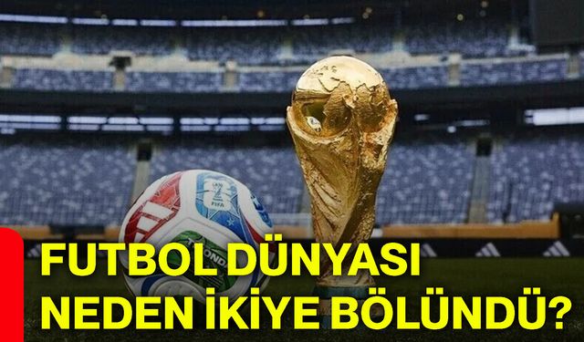 Futbol dünyası neden ikiye bölündü?