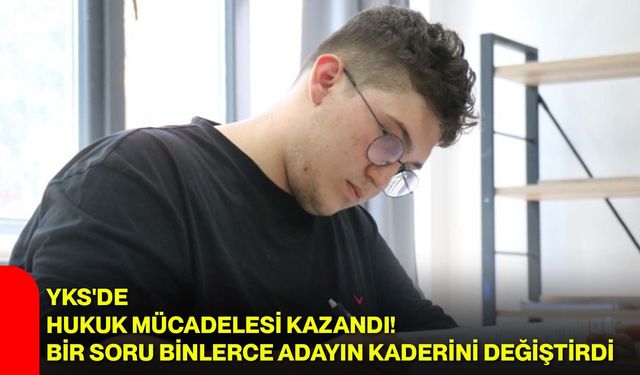 YKS'de hukuk mücadelesi kazandı! Bir soru binlerce adayın kaderini değiştirdi