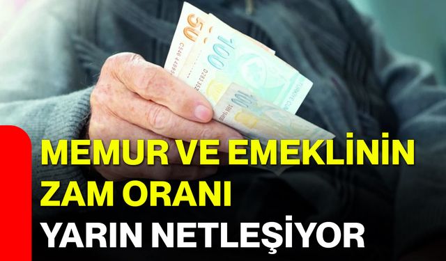 Memur ve emeklinin zam oranı yarın netleşiyor