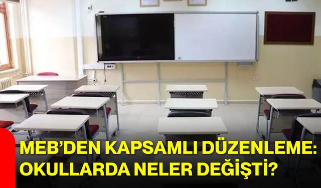 MEB’den kapsamlı düzenleme: Okullarda neler değişti?