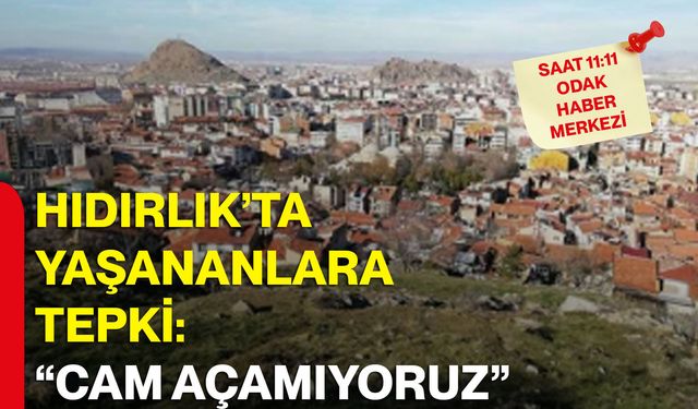 Hıdırlık’ta yaşananlara tepki: “Cam açamıyoruz”