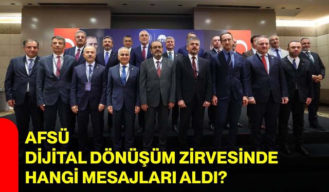 AFSÜ dijital dönüşüm zirvesinde hangi mesajları aldı?
