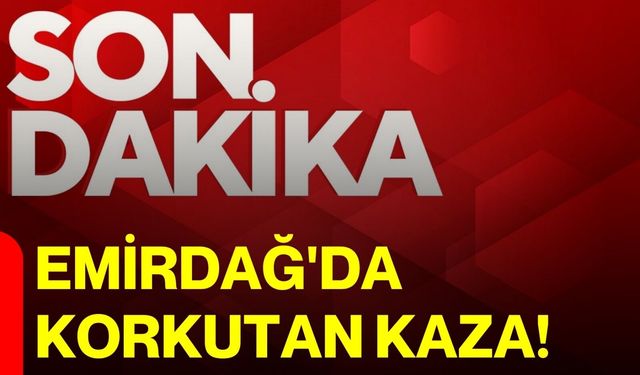 Emirdağ'da korkutan kaza!