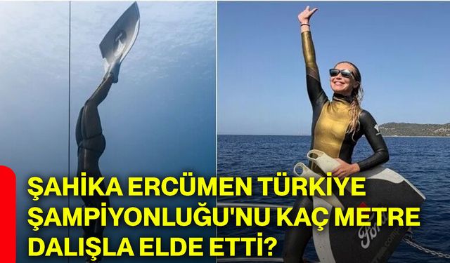 Şahika Ercümen Türkiye Şampiyonluğu'nu kaç metre dalışla elde etti?