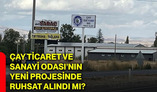 Çay Ticaret ve Sanayi Odası’nın yeni projesinde ruhsat alındı mı?