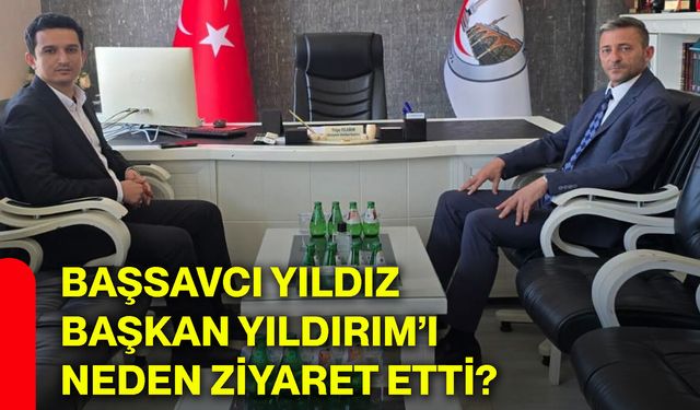 Başsavcı Yıldız, Başkan Yıldırım’ı neden ziyaret etti?