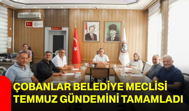 Çobanlar Belediye Meclisi temmuz gündemini tamamladı