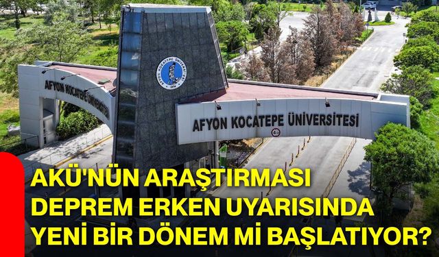 AKÜ'nün araştırması deprem erken uyarısında yeni bir dönem mi başlatıyor?
