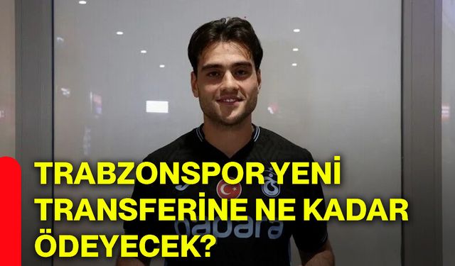 Trabzonspor yeni transferine ne kadar ödeyecek?