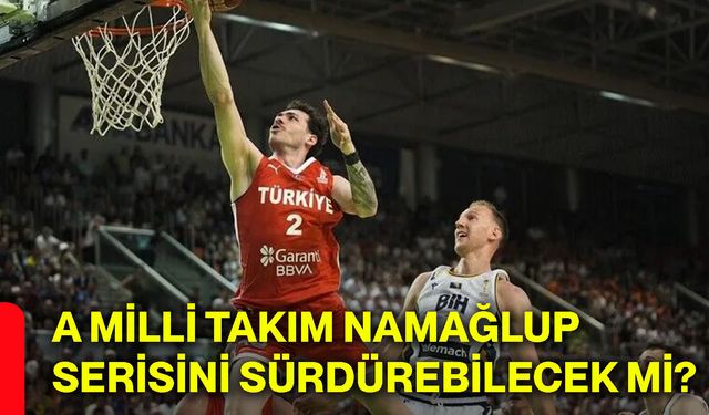 A Milli Takım namağlup serisini sürdürebilecek mi?