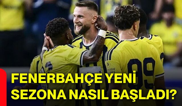 Fenerbahçe yeni sezona nasıl başladı?
