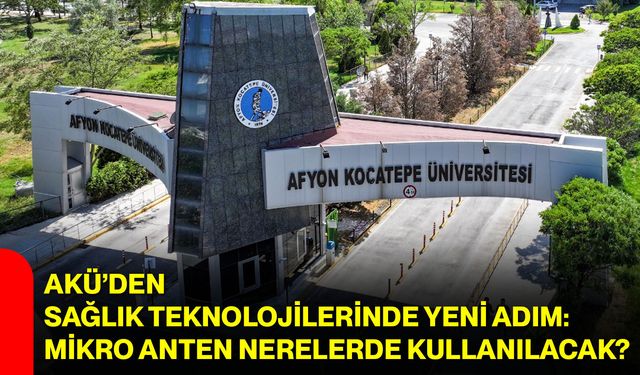 AKÜ’den sağlık teknolojilerinde yeni adım: Mikro anten nerelerde kullanılacak?