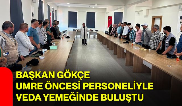 Başkan Gökçe Umre öncesi personeliyle veda yemeğinde buluştu