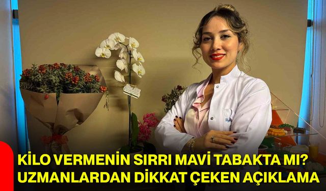 Kilo vermenin sırrı mavi tabakta mı? Uzmanlardan dikkat çeken açıklama