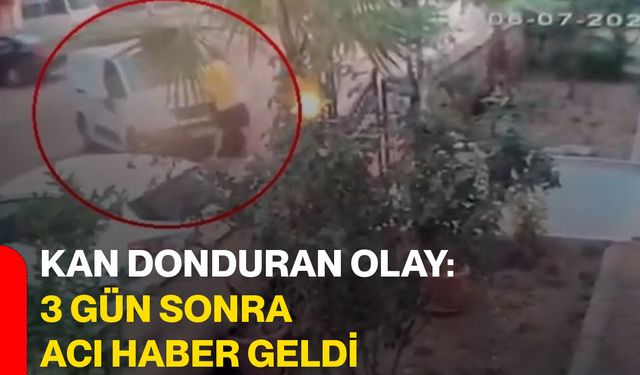 Kan donduran olay: 3 gün sonra acı haber geldi