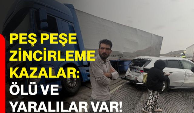 Peş peşe zincirleme kazalar: Ölü ve yaralılar var!