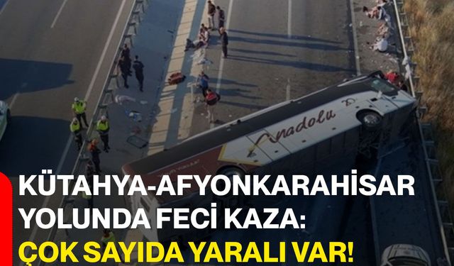 Kütahya-Afyonkarahisar yolunda feci kaza: Çok sayıda yaralı var!