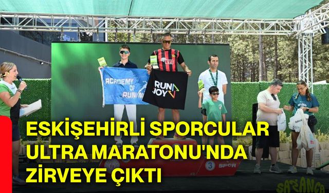 Eskişehirli sporcular Ultra Maratonu'nda zirveye çıktı